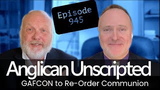 Anglican Unscripted 945 - GAFCON to Re-Order Communion | Bp Donison
