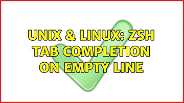 Unix & Linux: zsh tab completion on empty line (4 Solutions!!)