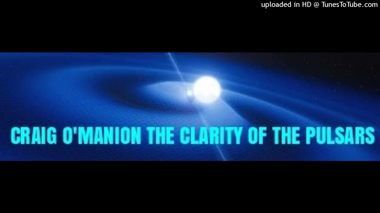 CRAIG O'MANION THE CLARITY OF THE PULSARS