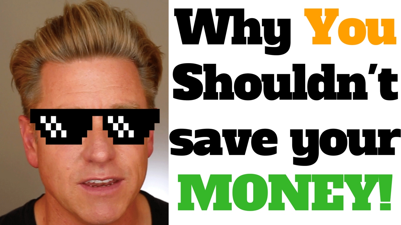 Why You Should Never Save Your Money!