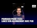 Pourquoi prime lance son abonnement avec pub