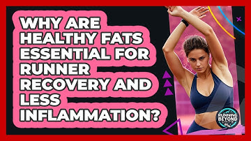 Why Are Healthy Fats Essential For Runner Recovery And Less Inflammation? - Running Beyond Limits