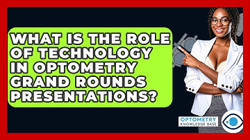 What Is The Role Of Technology In Optometry Grand Rounds Presentations? - Optometry Knowledge Base