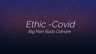 Ethic- Covid lyrics [ Big man bado odinare]