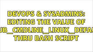 Celebrity DevOps & SysAdmins: editing the value of GRUB_CMDLINE_LINUX_DEFAULT thru bash script Profile
