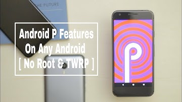 Get Android P Features On Any Android [ No Root & TWRP ]