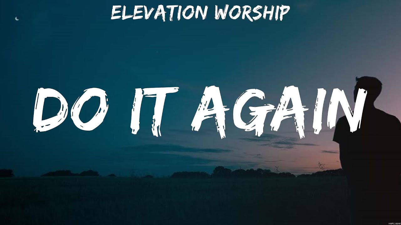 Elevation Worship - Do It Again (Lyrics) Hillsong Worship, Elevation ...