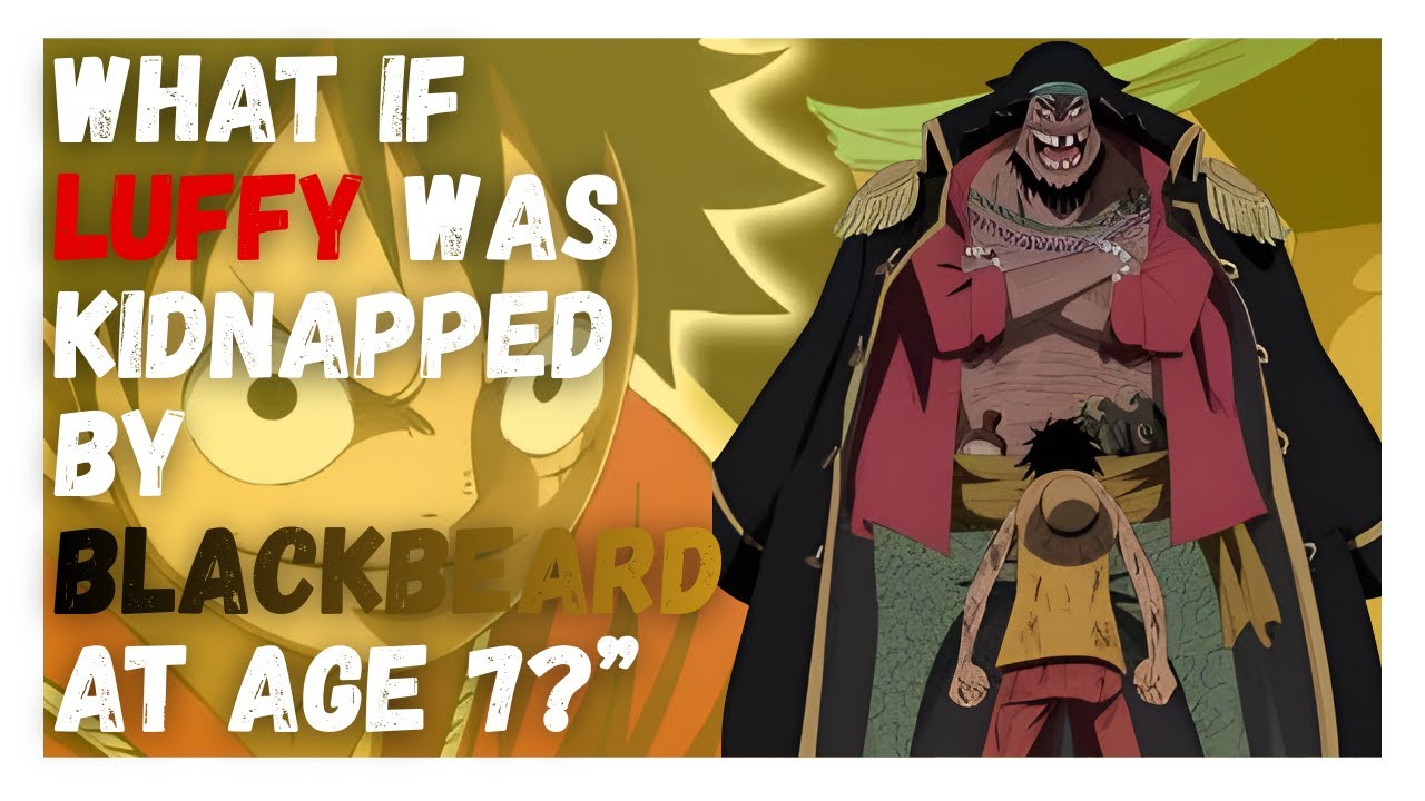 (One-Short)What If Luffy Was Kidnapped By blackbeard At Age 7