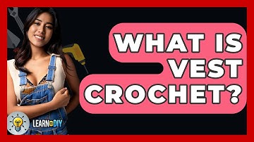 What Is Vest Crochet? - LearnToDIY360.com