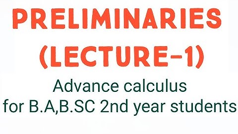 PRELIMINARIES LECTURE -1 (Advance calculus) for B.A,B.SC 2nd year students