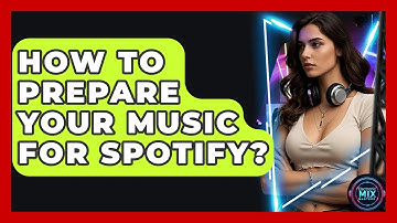 How To Prepare Your Music For Spotify? - Electronic Mix Masters