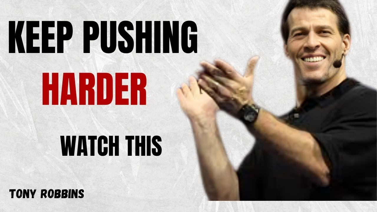 KEEP PUSHING HARDER I Tony Robins