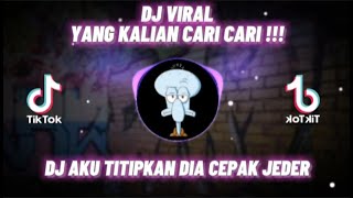 DJ AKU TITIPKAN DIA CEPAK JEDER VIRAL TIKTOK TERBARU 2021