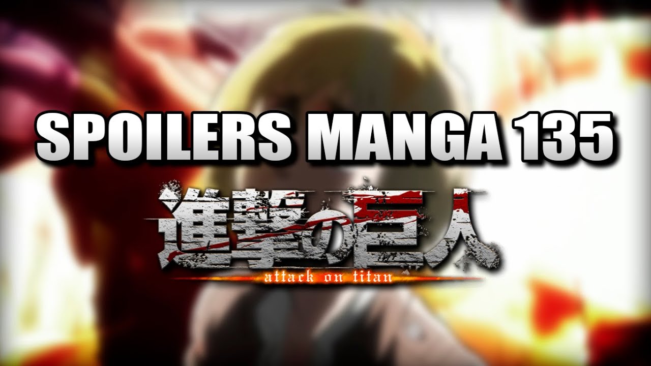 SUPER SPOILERS: SHINGEKI NO KYOJIN MANGA 135.