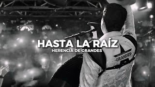 Hasta La Raíz- Herencia De Grandes(Letra)