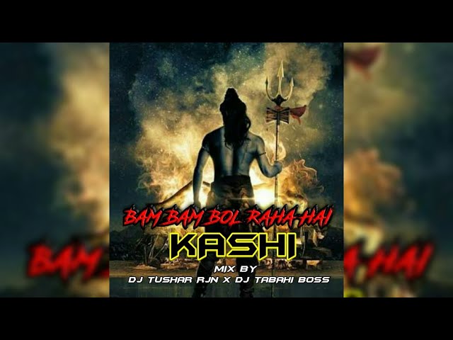 BAM BAM BOL RAHA HAI KASHI DJ TUSHAR RJN class=