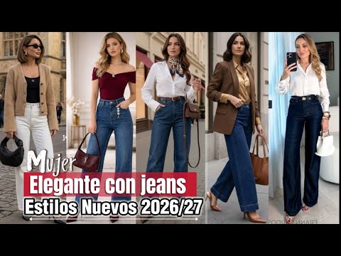 CÓMO Vestir Con JEANS ELEGANTE MODA Y TENDENCIAS MUJER 2026 OUTFITS ELEGANTES CON JEANS MODA 26-27