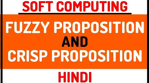 Fuzzy Proposition and Crisp Proposition ll Soft Computing Course Explained in Hindi