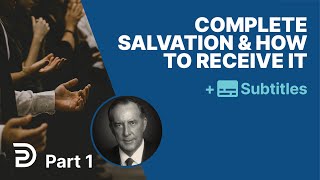 Complete Salvation And How To Receive It  Part 1 | Derek Prince