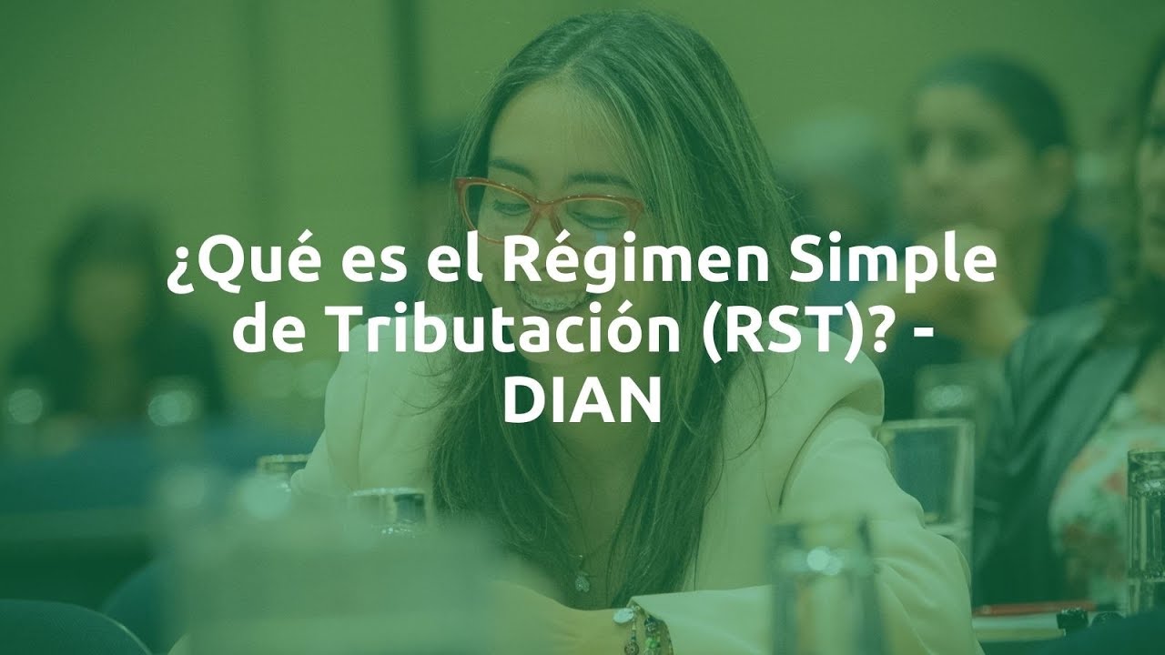 ¿Qué es el Régimen Simple de Tributación (RST)? - DIAN