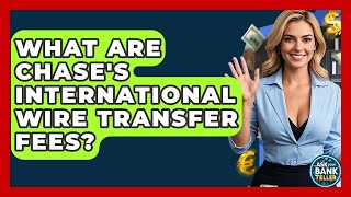 Famous What Are Chase's International Wire Transfer Fees? - Ask Your Bank Teller Wealth