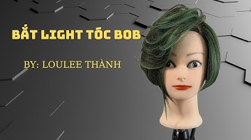 Hướng dẫn cách làm light tóc bob - Loulee Thành