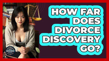 How Far Does Divorce Discovery Go? - Get Divorce Answers