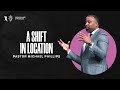 A shift in location  pastor michael phillips