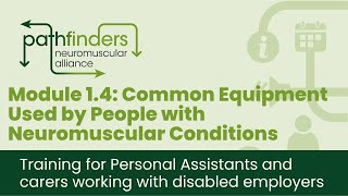 Module 1.4: Common Equipment Used by People with Neuromuscular Conditions - PA Training Programme by Pathfinders Neuromuscular Alliance 172 views 1 year ago 17 minutes
