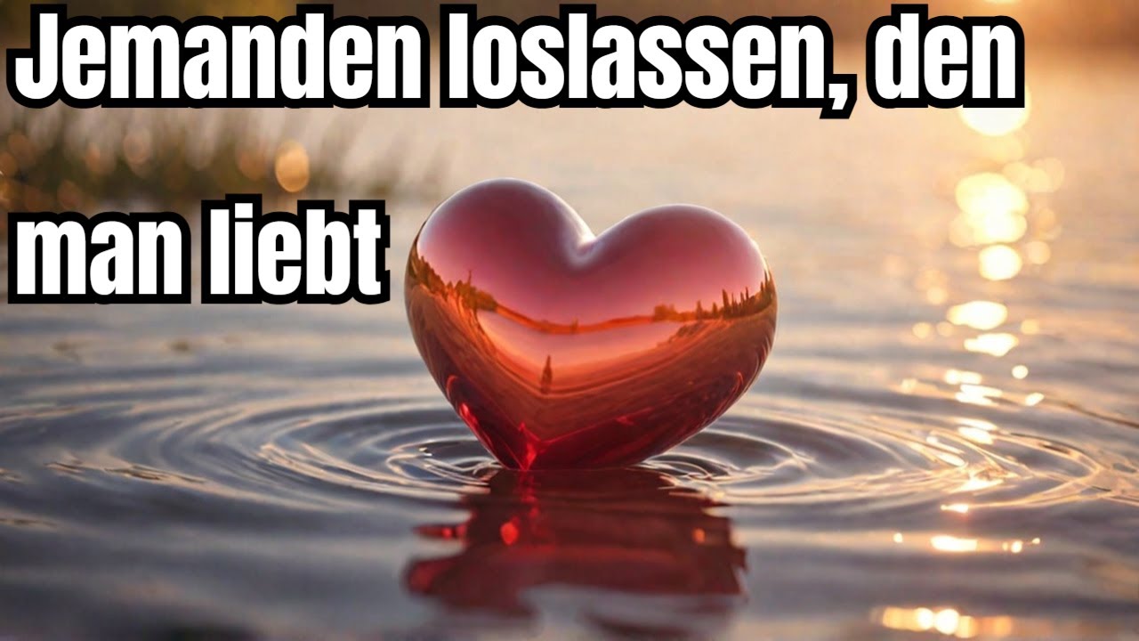 Wie einen Menschen loslassen, den man liebt?