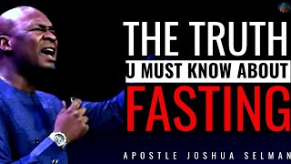 THE TRUTH ABOUT FASTING YOU NEED TO KNOW | WHY YOU SHOULD FAST NOW | APOSTLE JOSHUA SELMAN