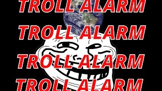 Troll Alarm!!!