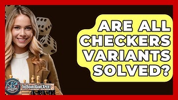 Are All Checkers Variants Solved? - The Board Game Xpert