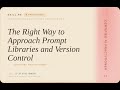 Certified AI Practitioner: The Right Way to Approach Prompt Libraries and Version Control