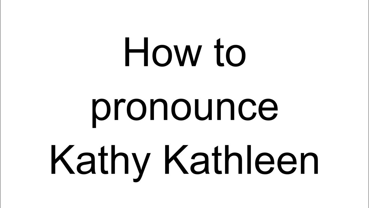 How to Pronounce Kathy Kathleen (English) YouTube