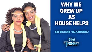 Why We Grew Up Working as HOUSE HELPS - SEI SISTERS (Achana Nao)