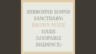 Surround Silence: Brown Noise Cocoon (Loopable Sequence)