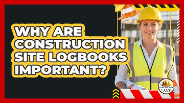 Why Are Construction Site Logbooks Important?