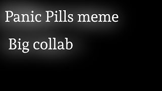 Panic Pills meme (Big collab)