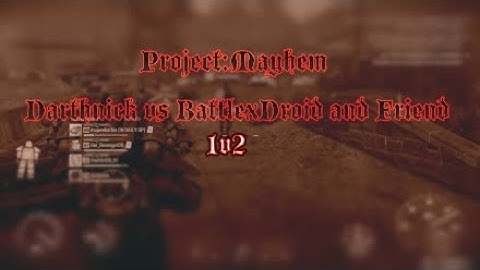 Project:Mayhem darthnick vs BattleXDroid and Sammi