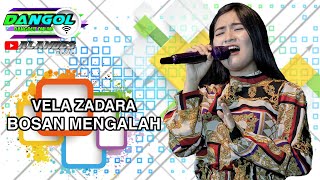 BOSAN MENGALAH || VELA ZALADARA || DANGOL