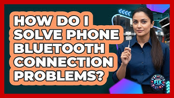 How Do I Solve Phone Bluetooth Connection Problems? - Phone Fix and Features