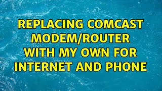 Replacing Comcast modem/router with my own for internet and phone (3 Solutions!!)