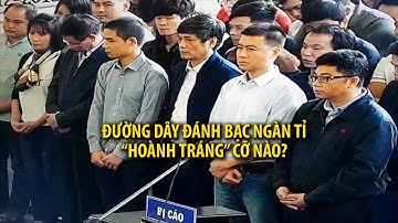 Đường dây ĐÁNH BẠC NGÀN TỈ dính líu đến Phan Văn Vĩnh "hoành tráng" cỡ nào