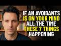 If an Avoidant Is on Your Mind All the Time, These 7 Things Are Already Happening to Him