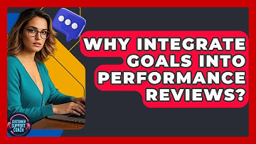 Why Integrate Goals Into Performance Reviews? - Customer Support Coach