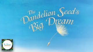 The Dandelion Seeds Big Dream Read Aloud For You