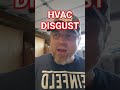 HVAC Disgust!!