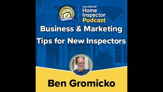 Episode 768: "Business &amp; Marketing Tips for New Inspectors" with InterNACHI's Ben Gromicko