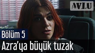 Avlu 5. Bölüm - Azra'ya Büyük Tuzak